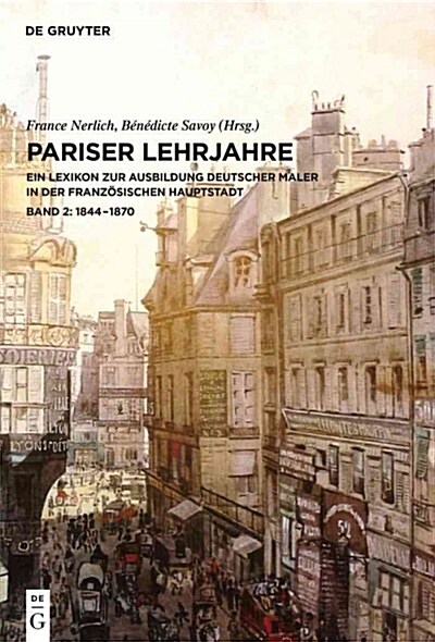 1844-1870: Ein Lexikon Zur Ausbildung Deutscher Maler in Der Franzosischen Hauptstadt. Bd. II: 1844-1870 (Hardcover)