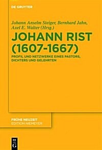 Johann Rist (1607-1667): Profil Und Netzwerke Eines Pastors, Dichters Und Gelehrten (Hardcover)