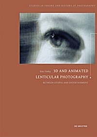 3D and Animated Lenticular Photography: Between Utopia and Entertainment (Paperback)
