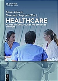 Healthcare: Market Dynamics, Policies and Strategies in Europe (Hardcover)