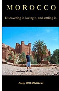 Morocco Discovering It Loving It Settling in (Paperback)