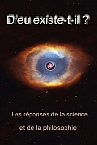Dieu existe t-il ?: Les r?onses de la science et de la philosophie (Paperback)