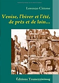 Venise, lhiver et l?? de pr? et de loin...: Journal & R?its, 1981-1985 (Paperback)