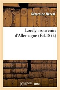 Lorely: souvenirs dAllemagne (?.1852) (Paperback, 1852)