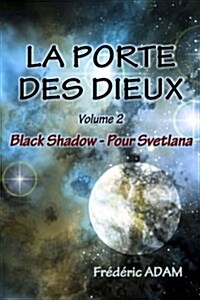 La Porte Des Dieux - Volume 2 - Black Shadow, Pour Svetlana (Paperback)