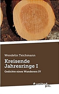 Kreisende Jahresringe I: Gedichte eines Wanderers IV (Paperback)