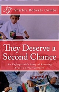 They Deserve a Second Chance: An Unforgettable Story of Rescuing Brazils Street Children (Paperback)