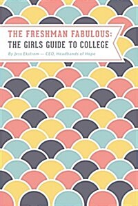 The Freshman Fabulous: The Girls Guide to College (Paperback)