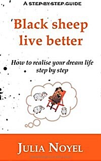 Black sheep live better: How to realise your dream live step by step (Paperback)