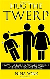 Hug the Twerp: How to Date a Single Parent Without Going Crazy (Paperback)