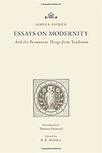 Essays on Modernity: And the Permanent Things from Tradition (Paperback)