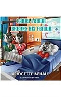 Larry Lemur Breaks His Femur (Hardcover)