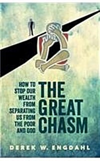 The Great Chasm: How to Stop Our Wealth from Separating Us from the Poor and God (Paperback)