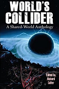 Worlds Collider: A Shared-World Anthology (Paperback)