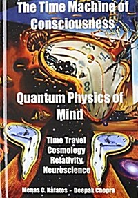 The Time Machine of Consciousness - Quantum Physics of Mind: Time Travel, Cosmology, Relativity, Neuroscience (Hardcover)