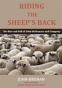 Riding the Sheeps Back: The Rise and Fall of John McNamara and Company (Paperback)