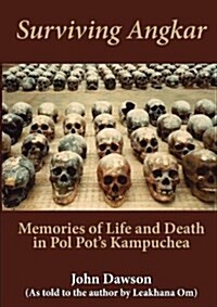 Surviving Angkar: Memories of Life and Death in Pol Pots Kampuchea (Paperback)