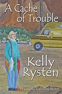 A Cache of Trouble: A Cassidy Callahan Novel (Paperback)