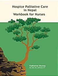 Hospice Palliative Care in Nepal: Workbook for Nurses (Paperback)