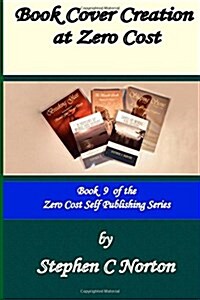 Book Cover Creation at Zero Cost: Create Your Own High Quality Book Covers (Paperback)