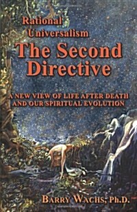 Rational Universalism, the Second Directive: A New View of Life After Death and Our Spiritual Evolution (Paperback)