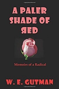 A Paler Shade of Red: Memoirs of a Radical (Paperback)