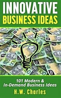 Innovative Business Ideas: 101 Modern & In-Demand Business Ideas (Paperback)