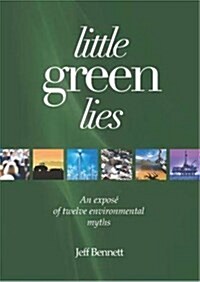 Little Green Lies: An Expos of Twelve Environmental Myths (Paperback)