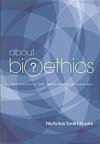 About Bioethics: Philosophical and Theological Approaches (Paperback)