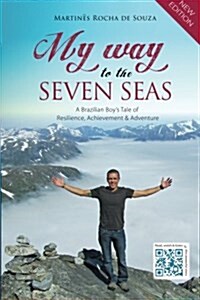 My Way to the Seven Seas: A Brazilian Boys Tale of Resilience, Achievement & Adventure (Paperback)