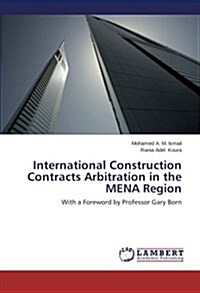 International Construction Contracts Arbitration in the Mena Region (Paperback)