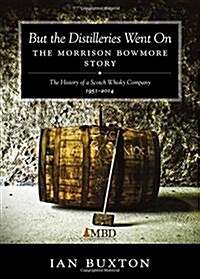 But the Distilleries Went on : The Morrison Bowmore Story (Hardcover)