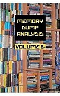 Memory Dump Analysis Anthology, Volume 8a (Paperback)