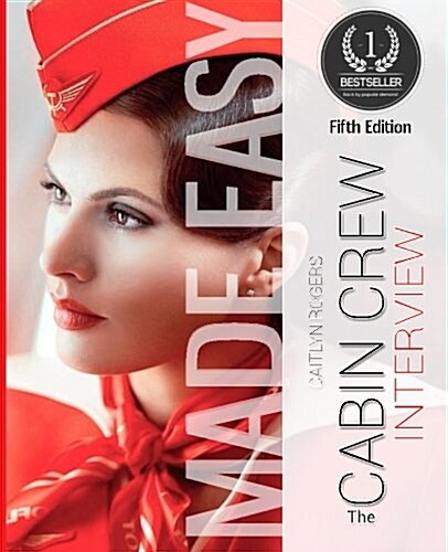 The Cabin Crew Interview Made Easy : A Behind the Scenes Look at the Secret Elimination Process (Flight Attendant) (Paperback, 5 Revised edition)