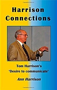 Harrison Connections: Tom Harrisons Desire to Communicate (Paperback)