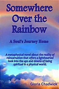 Somewhere Over the Rainbow: A Souls Journey Home (Paperback)