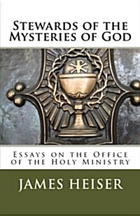 Stewards of the Mysteries of God: Essays on the Office of the Holy Ministry (Paperback)