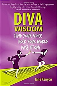 Diva Wisdom : Find Your Voice; Rock Your World and Pass it on! (Paperback)