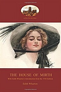 The House of Mirth: With Edith Whartons Sought-After Introduction to the 1936 Edition (Aziloth Books) (Paperback)