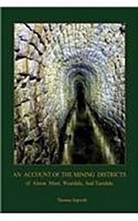 An Account of the Mining District of Alston Moor, Weardale and Teesdale, with Additional Drawings and Photographs (Aziloth Books) (Paperback)