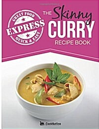 The Skinny Express Curry Recipe Book: Quick & Easy Authentic Low Fat Indian Dishes Under 300, 400 & 500 Calories (Paperback)