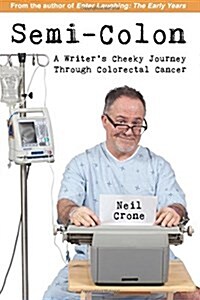 Semi-Colon: A Writers Cheeky Journey Through Colorectal Cancer (Paperback)