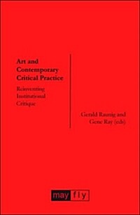 Art and Contemporary Critical Practice : Reinventing Institutional Critique (Paperback)