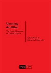 Upsetting the Offset: The Political Economy of Carbon Markets (Paperback)