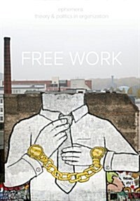 Free Work (Ephemera Vol. 13, No. 1) (Paperback)
