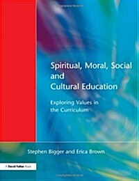Spiritual, Moral, Social, & Cultural Education : Exploring Values in the Curriculum (Paperback)