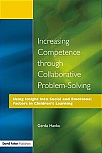 Increasing Competence Through Collaborative Problem-solving : Using Insight into Social and Emotional Factors in Childrens Learning (Paperback)