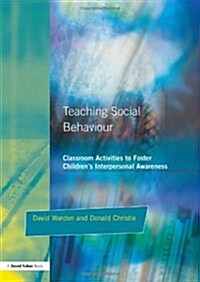 Teaching Social Behaviour : Classroom Activities to Foster Childrens Interpersonal Awareness (Paperback)