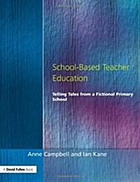 School-Based Teacher Education : Telling Tales from a Fictional Primary School (Paperback)