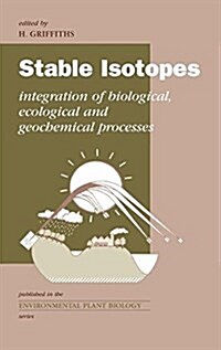 Stable Isotopes : The Integration of Biological, Ecological and Geochemical Processes (Hardcover)